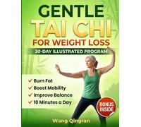 Gentle Tai Chi for Weight Loss: A Simple 30-Day Illustrated Guide for Seniors and Beginners to Burn Fat and Boost Mobility in Just 10 Minutes a Day.