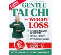 Gentle Tai Chi for Weight Loss: Feel Lighter and Support Daily Wellbeing Through Tai Chi, Qigong, and Breath-Led Practices Adapted for Chronic Pain and Limited Mobility