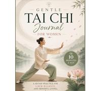 Gentle Tai Chi Journal for Women: A 60-Day Practice for Calm, Balance, and Mindful Living