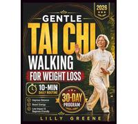 Gentle Tai Chi Walking for Weight Loss: A Gentle 30-Day Beginner Plan to Burn Calories, Improve Balance, Reduce Stress, and Build a Healthier Body with Low-Impact Mindful Walking