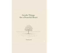 Gentle Things for a Peaceful Heart: A tiny book of gentle lessons, quiet comfort, and simple peace