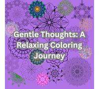Gentle Thoughts: A Relaxing Coloring Journey: Relaxing Coloring Pages for Inner Peace, Mindfulness, Stress Relief & Gentle Inspiration