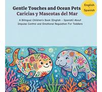 Gentle Touches and Ocean Pets - Caricias y Mascotas del Mar: A Bilingual Children's Book (English - Spanish) About Impulse Control and Emotional ... de la Tierra: Un Viaje Emocional Bilingüe)