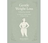 Gentle Weight Loss Colouring Book for Women: A Self-Love & Healthy Habits Journal (Bloom & Balance Self-Love Series)