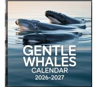 Gentle Whales calendar 2026 2027: A Peaceful Photographic Celebration of Gentle Whales, Calm Ocean Journeys, Graceful Marine Beauty, and the Majestic Spirit of the Sea