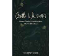 Gentle Whispers: Words Flowing From the Quiet Places of the Soul