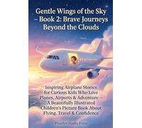 Gentle Wings of the Sky - Book 2: Brave Journeys Beyond the Clouds (Gentle Wings of the Sky - Airplanes)