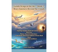Gentle Wings of the Sky - Book 2: Brave Journeys Beyond the Clouds: Stories for Curious Kids Who Love Planes, Airports & Adventure with Beautifully Illustrated Pictures