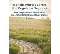 Gentle Word Search for Cognitive Support: 100 Easy, Large-Print Word Search Puzzles for Adults Experiencing Memory and Focus Changes - Designed with ... and Clear Lettering for Stress-Free Solving