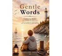 Gentle Words: Comforting Quotes and Reflections on Childhood and Love