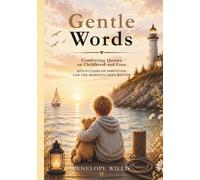 Gentle Words: Comforting Quotes and Reflections on Childhood and Love
