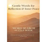 Gentle Words for Reflection & Inner Peace: Simple Thoughts, Affirmations, and Quiet Prompts for a Calm Mind - A Word Search Puzzle Book (Relaxation & Mindful)