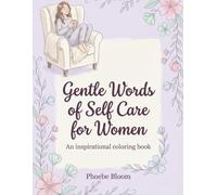 Gentle Words of Self Care for Women: Inspirational self care coloring pages for women to relax, unwind, and build confidence and self worth