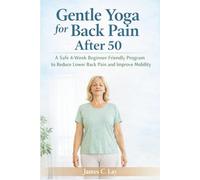 Gentle Yoga for Back Pain After 50: A Safe 4-Week Beginner-Friendly Program to Reduce Lower Back Pain and Improve Mobility