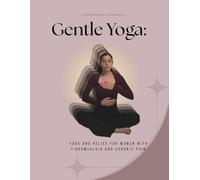 Gentle Yoga:: Yoga and Relief for Women with Fibromyalgia and Chronic Pain
