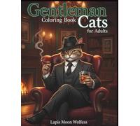 Gentleman Cats Coloring Book for Adults: Sophisticated Cats in Elegant Lifestyle Scenes: 40 Unique Illustrations of Classy Cats in Luxury, Business, and High-Society Settings