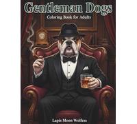 Gentleman Dogs Coloring Book: Elegant Illustrations of Sophisticated Dogs in Suits, Luxury Interiors, and Timeless Style