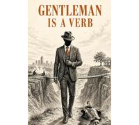 Gentleman Is a Verb: A 15-Week Program for Practicing Strength, Character, and Connection