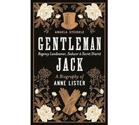 Gentleman Jack: A biography of Anne Lister, Regency Landowner, Seducer and Secret Diarist