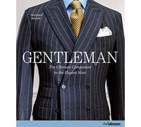 Gentleman: The Ultimate Companion to the Elegant Man: 20 Years Anniversary Edition