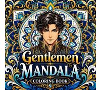 Gentlemen Mandala Coloring Book: Bold & Elegant Fantasy Men with Intricate Mandala Designs for Relaxation, Stress Relief & Mindful Coloring
