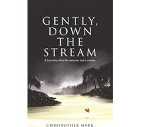 Gently, Down the Stream: A love story about the universe, and a woman.