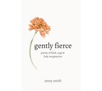 Gently Fierce: Poems of Faith, Rage, and Holy Imagination