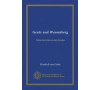 Gentz und Wessenberg: Briefe des Ersten an den Zweiten