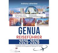 Genua Reiseführer 2025-2026: Umfassendes Handbuch Zu 40 Attraktionen, Die Man Gesehen Haben Muss, Und Unvergesslichen Erlebnissen Für Touristen