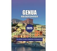 GENUA REISEFÜHRER 2025: Ein Leitfaden für Italiens bestgehütetes Urlaubsgeheimnis