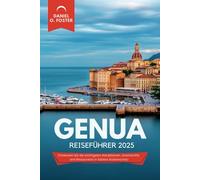 GENUA REISEFÜHRER 2025: Entdecken Sie die wichtigsten Attraktionen, Unterkünfte und Restaurants in Italiens Küstenschatz