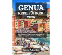 GENUA REISEFÜHRER 2025: Ihr ultimativer Begleiter zur Erkundung der Küstenschönheit und des lokalen Lebens