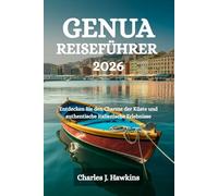 GENUA REISEFÜHRER 2026: Entdecken Sie den Charme der Küste und authentische italienische Erlebnisse