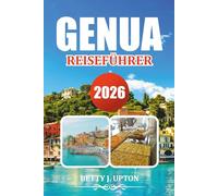 GENUA REISEFÜHRER 2026: Entdecken Sie die Altstadt, den Hafen, Museen, Tagesausflüge und lokale Küche