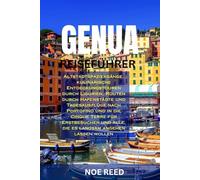 GENUA REISEFÜHRER: Altstadtspaziergänge, kulinarische Entdeckungstouren durch Ligurien, Routen durch Hafenstädte und Tagesausflüge nach Portofino und ... alle, die es langsam angehen lassen wollen