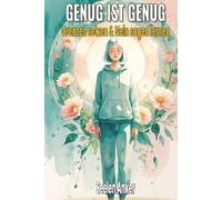 GENUG IST GENUG - Grenzen setzen & Nein sagen lernen: Selbstbewusst leben - Manipulation erkennen, Schuldgefühle loslassen, innere Stärke & Selbstwert ... - Bücher für innere Ruhe und mentale Stärke)