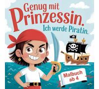 Genug mit Prinzessin. Ich werde Piratin. - 50 coole Vorbilder zum Ausmalen für mutige Mädchen ab 4 Jahren. Berufe, Hobbys, Märchenwelten.