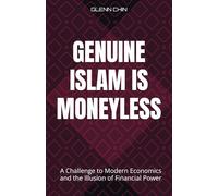 GENUINE ISLAM IS MONEYLESS: A Challenge to Modern Economics and the Illusion of Financial Power