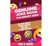 GENUINE JOKE BOOK FOR SMART KIDS: 300 FUNNY RIDDLES TONGUE TWISTERS AND JOKES TO MAKE YOU LAUGH