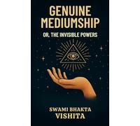 Genuine Mediumship or the Invisible Powers: Developing Psychic Abilities and Higher Consciousness