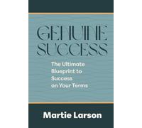 Genuine Success-The Ultimate Blueprint to Success on Your Terms