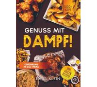 Philips Steam Airfryer Dual Basket Rezeptbuch: Mit 100+ Rezepten für Ihre Philips 5000 Series. Dämpfen und Frittieren leicht gemacht