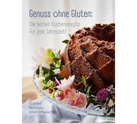 Genuss ohne Gluten - Die besten Kuchenrezepte für jede Jahreszeit: 20 leckere Backrezepte, einfach nachbacken: 1