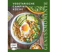 Genussmomente: Vegetarische Camping-Küche: Schnelle und einfache Outdoor-Rezepte für unterwegs im Van, Camper, Zelt oder Wohnmobil | Chili sin Carne, ... Van-Life-Burger, One-Pan Pizza und mehr!