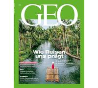 GEO 06/2025 - Wie Reisen uns prägt: Seh die Welt mit anderen Augen