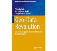 Geo-Data Revolution: Advances in Spatial Analysis and Natural Hazard Mapping (Advances in Geographic Information Science)