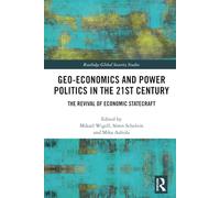 Geo-economics and Power Politics in the 21st Century: The Revival of Economic Statecraft (Routledge Global Security Studies)