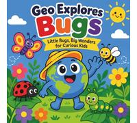 Geo Explores Bugs: Little Bugs, Big Wonders for Curious Kids (Geo Explores Adventure)