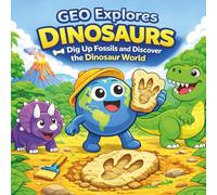 Geo Explores DINOSAURS: Dig Up Fossils and Discover the Dinosaur World, An Adventure Book About Dinosaurs for Kids (Geo Explores Adventure)