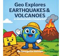Geo Explores Earthquakes & Volcanoes: An Adventure Inside a Changing Earth (Geo Explores Adventure)